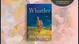 #PouredOver: Ann Patchett on Whistler