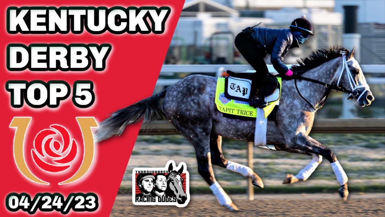2023 Kentucky Derby Top 5 Rankings 4/24/23: TAPIT TRICE Tops Final List ...