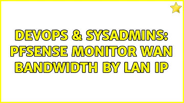 DevOps & SysAdmins: pfSense monitor wan bandwidth by lan ip
