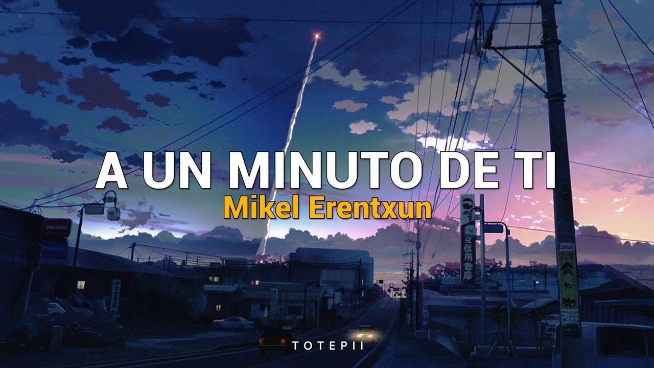 A un minuto de ti Mikel Erentxun ;; LETRA YouTube