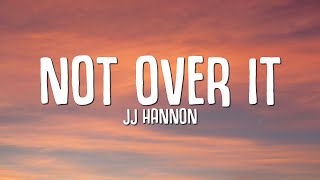 JJ Hannon - Not Over It (Lyrics)