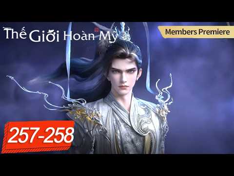 Thế Giới Hoàn Mỹ - Tập 257-258 | Hoạt Hình 3D Tiên Hiệp Huyền Huyễn Hay Nhất 2025 tập 1