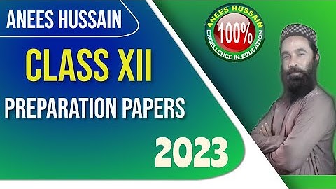 Anees hussain Preparation Papers 2023 For Class 12th