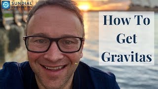How To Get Gravitas