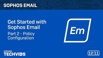 Sophos Email: Get Started with Sophos Email - Part 2 - Policy Configuration