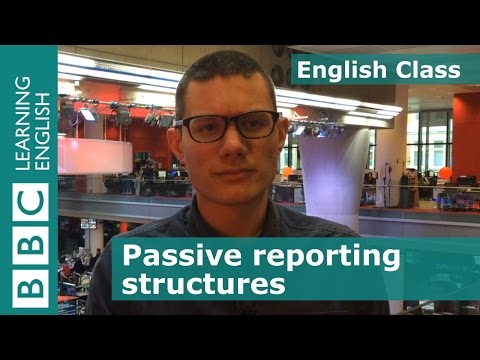 Passive reporting structures: BBC English Class