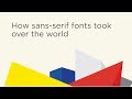 How sans-serif fonts took over the World 