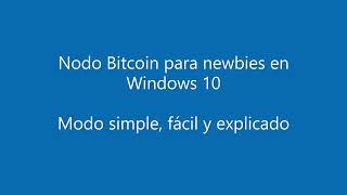 01  Cómo instalar un nodo Bitcoin para dummies (Windows 10)