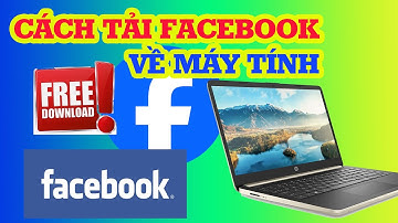 Cách tải Facebook về máy tính và Laptop mới nhất 2024