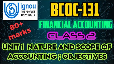 IGNOU || BCOMG 1st YEAR || BCOC-131 FINANCIAL ACCOUNTING || UNIT 1:- NATURE AND SCOPE OF ACCOUNTING