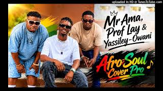 Mr Ama, Prof Lay & Yassiley - Owani. Afro Soul Cover Pro