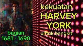 Kekuatan Harvey York Untuk Bangkit bagian 1681 - 1890