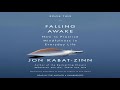 Jon Kabat Zinn Falling Awake How to Practice Mindfulness in Everyday Life Part 01