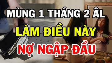9 Điều TUYỆT ĐỐI CẤM Làm Mùng 1 Tháng 2 Âm Lịch Kẻo Cả Tháng XUI XẺO ĐEO BÁM, Tiền Bạc Đội Nón Ra Đi