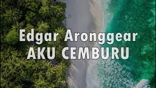 Edgar Aronggear Wadana_AKU CEMBURU