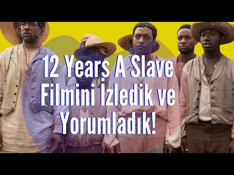 12 Yıllık Esaret Filminin Konusu Nedir? 12 Years A Slave Filmini İzledik ve Yorumladık!
