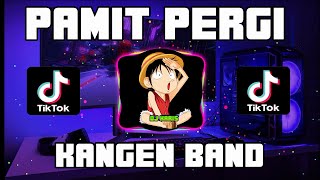 DJ KANGEN BAND - PAMIT PERGI VIRAL TIKTOK FULL BASS REMIX  ORIGINAL MIX TERBARU 2021