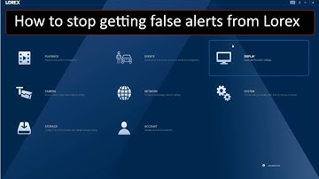 Lorex Security System How to Stop False Motion Alerts