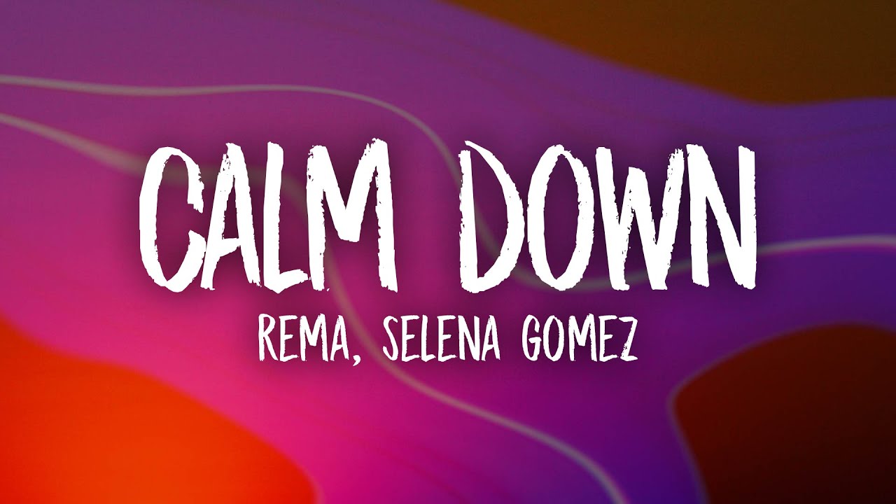 Rema Selena Gomez   Calm Down Remix Lyrics