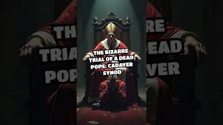 The Bizarre Trial of a Dead Pope: Cadaver Synod. #history #facts #trending #shorts