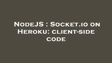 NodeJS : Socket.io on Heroku: client-side code