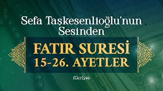 Sefa Taşkesenlioğlu'nun sesinden Fatır Suresi 15-26'ncı ayetler #kuran