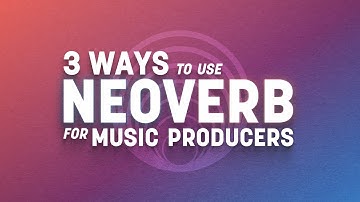 3 Ways to Use Neoverb for Music Producers | iZotope