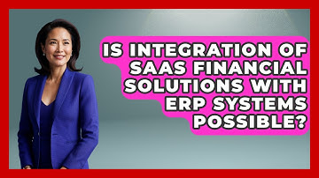 Is Integration of SaaS Financial Solutions With ERP Systems Possible? | All About SaaS Finance News