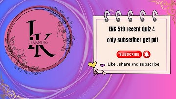 Eng 519 quiz 4 by # l.k learning 2025