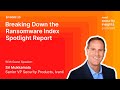 Breaking Down the Ransomware Index Spotlight Report Ep. 20  | Security Insights Podcast