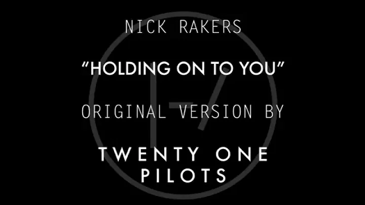 Nick Rakers - "Holding On To You" (Twenty One Pilo...
