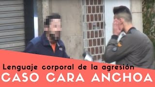 Cara Anchoa y Agresión Lenguaje Corporal