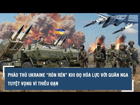 Pháo thủ Ukraine “rón rén” khi đọ hỏa lực với quân Nga, tuyệt vọng vì thiếu đạn | VTs