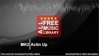 All Free Music Library | Actin Up - MK2