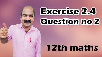 #18 | Ex 2.4 Q. No 2 |12th maths