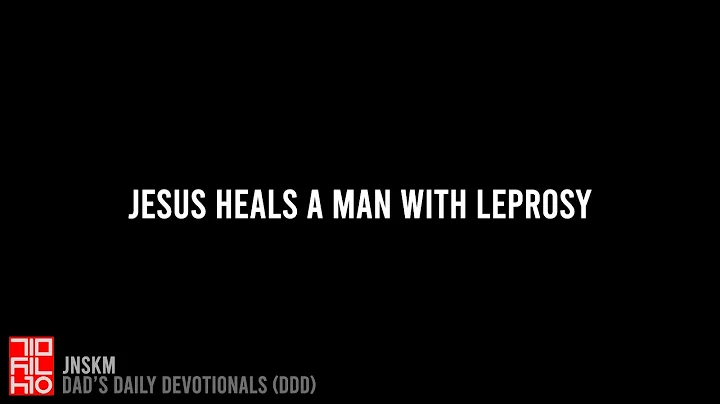 Matthew 8:1-3 Jesus Heals a Man With Leprosy