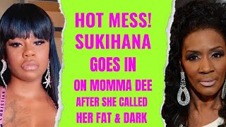 Sukihana SLAMS Momma Dee After She Called Her FAT and DARK!