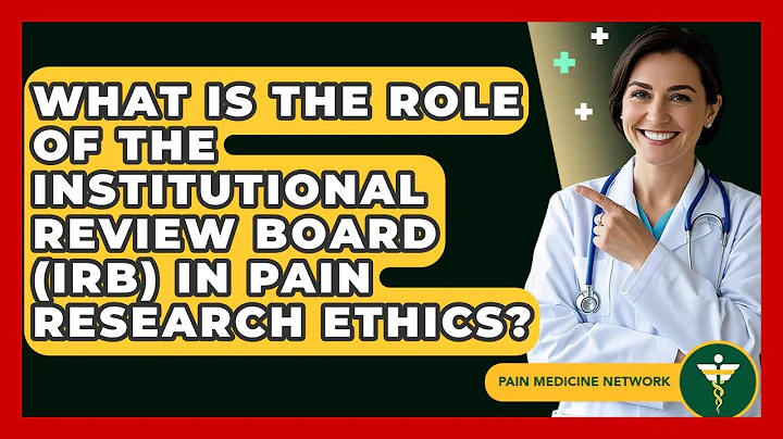 What Is The Role Of The Institutional Review Board (IRB) In Pain Research Ethics?