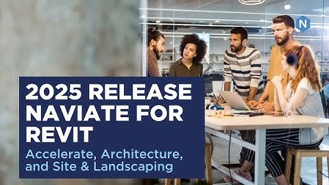 Release for Revit 2025 in Naviate Accelerate, Naviate Architecture, and Naviate Site & Landscaping