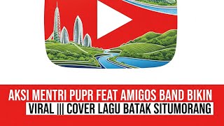 😍 Mentri PUPR Bapak Basuki Feat Amigos Band || SITUMORANG #trending