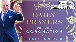 Day 1 'Called To Pray' | Daily Prayers For The CORONATION Of King Charles lll