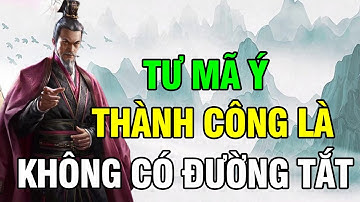 Tư Mã Ý: Ở đời thành công không có đường tắt, Kẻ mạnh thực sự đều hành động trong im lặng