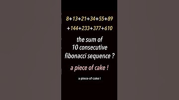 the sum of 10 consecutive fibonacci sequence? a piece of cake!