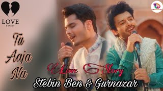 Tu Aaja Na(Official Video) l Stebin Ben & Gurnazar l Letest Bollywood Song 2023