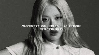 Information MICROWAVE EDIT TUTORIAL IN CAPCUT WITHOUT PRO[re-upload] News
