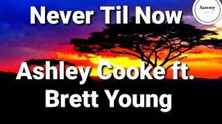 Ashley Cooke ft. Brett Young - Never Til Now (Lyrics)