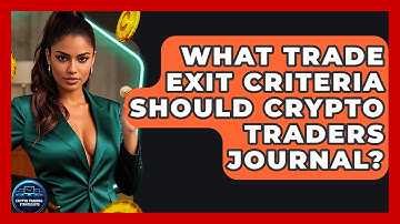 What Trade Exit Criteria Should Crypto Traders Journal? - Crypto Trading Strategists