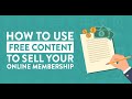 How To Use Free Content To Sell Your Online Membership