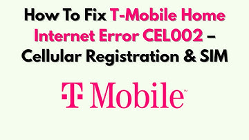 Hoe u de T-Mobile Home Internet-fout CEL002 kunt oplossen - Mobiele registratie en simkaart