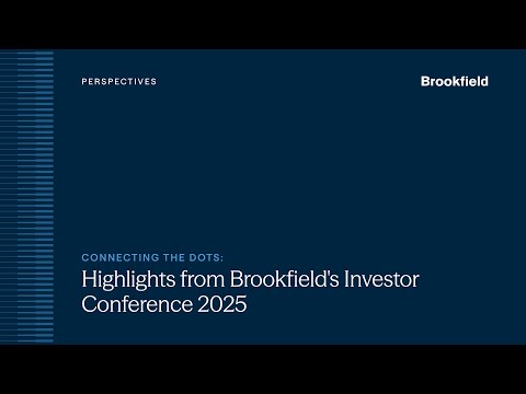 Connecting the Dots: Highlights from Brookfield’s Investor Conference 2025